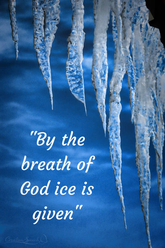 By the breath of God ice is given, Job 37